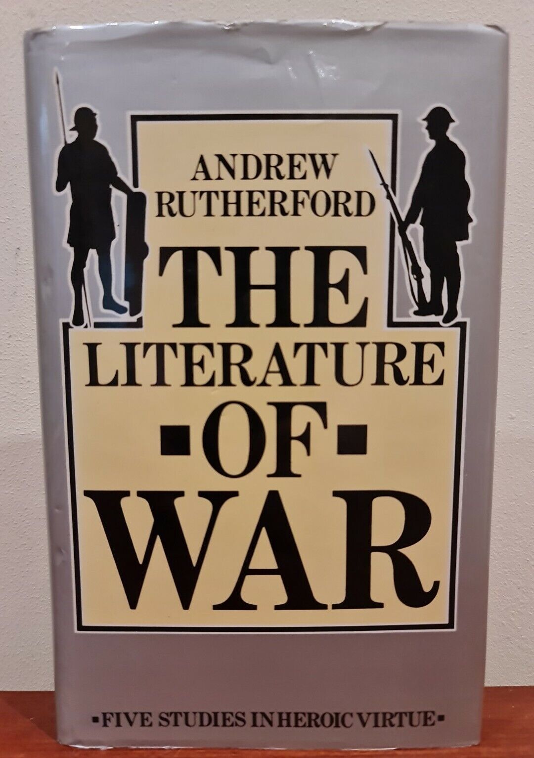 The Literature of War: Studies in Heroic Virtue by Andrew Rutherford