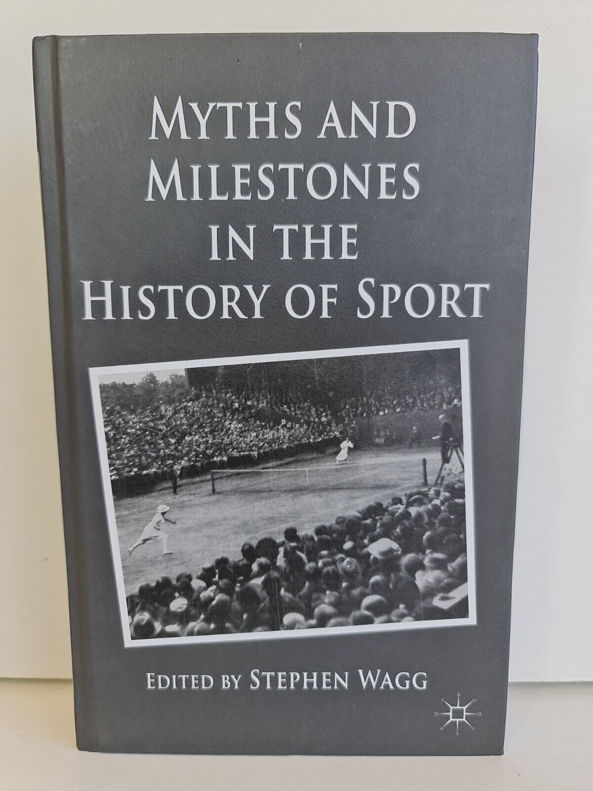 Myths and Milestones in the History of Sport by Stephen Wagg