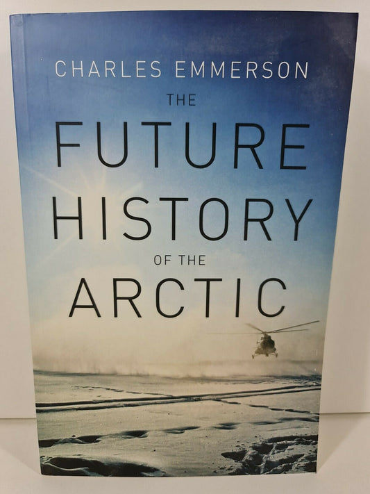 The Future History of the Arctic by Charles Emmerson