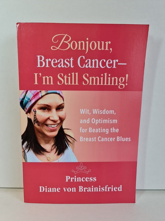 Bonjour, Breast Cancer - I'm Still Smiling! by Diane von Brainisfried (2019)