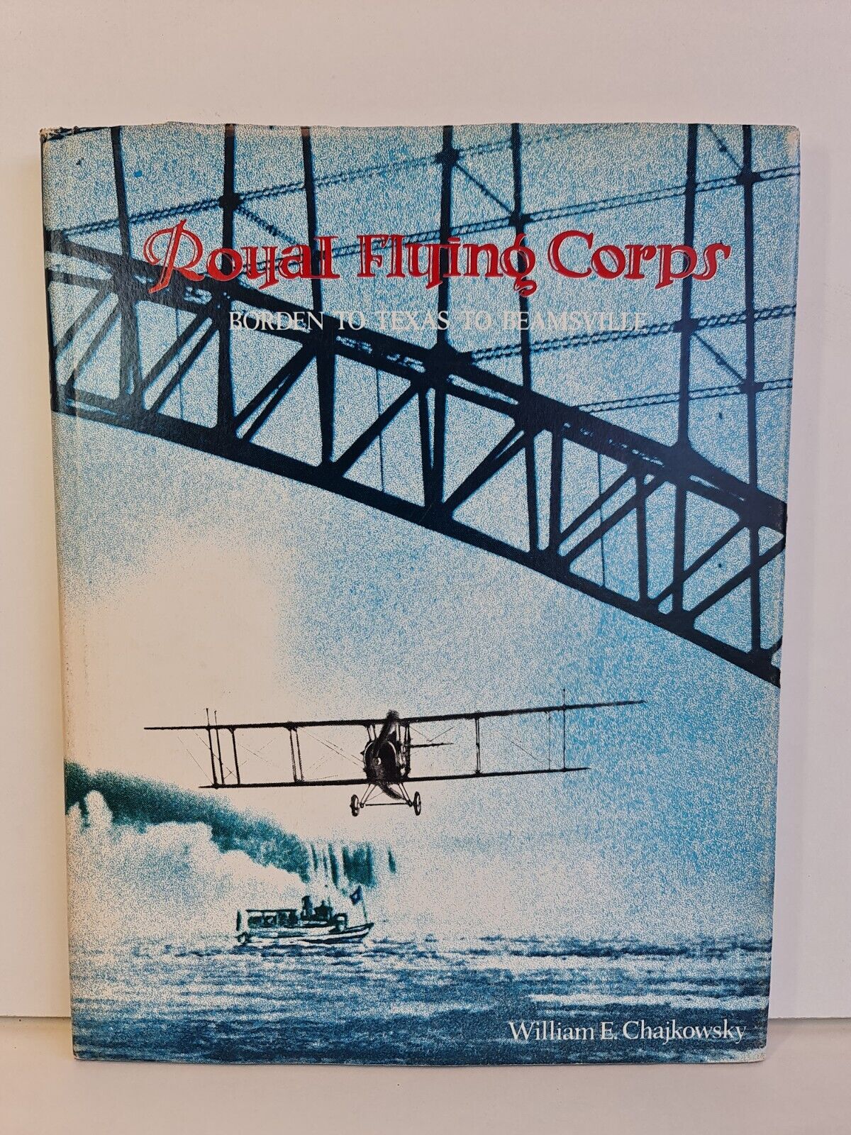 Royal Flying Corps: Borden to Texas to Beamsville by Chajkowsky (1979)