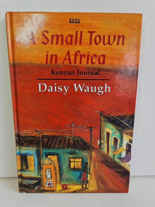 A Small Town in Africa by Daisy Waugh (1995 -ISIS Large Print)