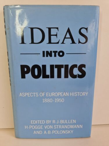 Ideas into Politics: Aspects of European History 1880-1950 (1984)
